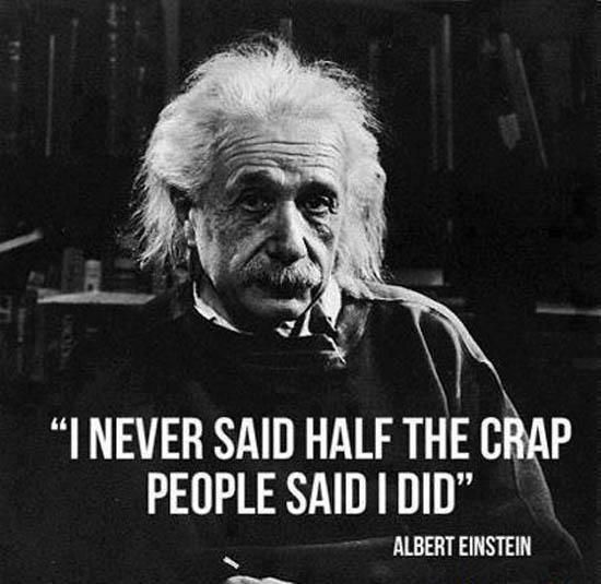 Portrait d'Albert Einstein légendé «I never said half the crap people said I did».